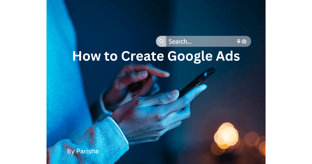 How to Create Google Ads: Step by Step Guide
